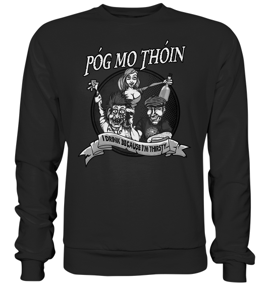 Póg Mo Thóin "I Drink Because I'm Thirsty" - Premium Sweatshirt