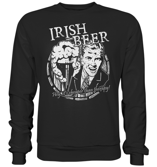 Irish Beer " Hey, It's Cheaper Than Therapy" - Premium Sweatshirt