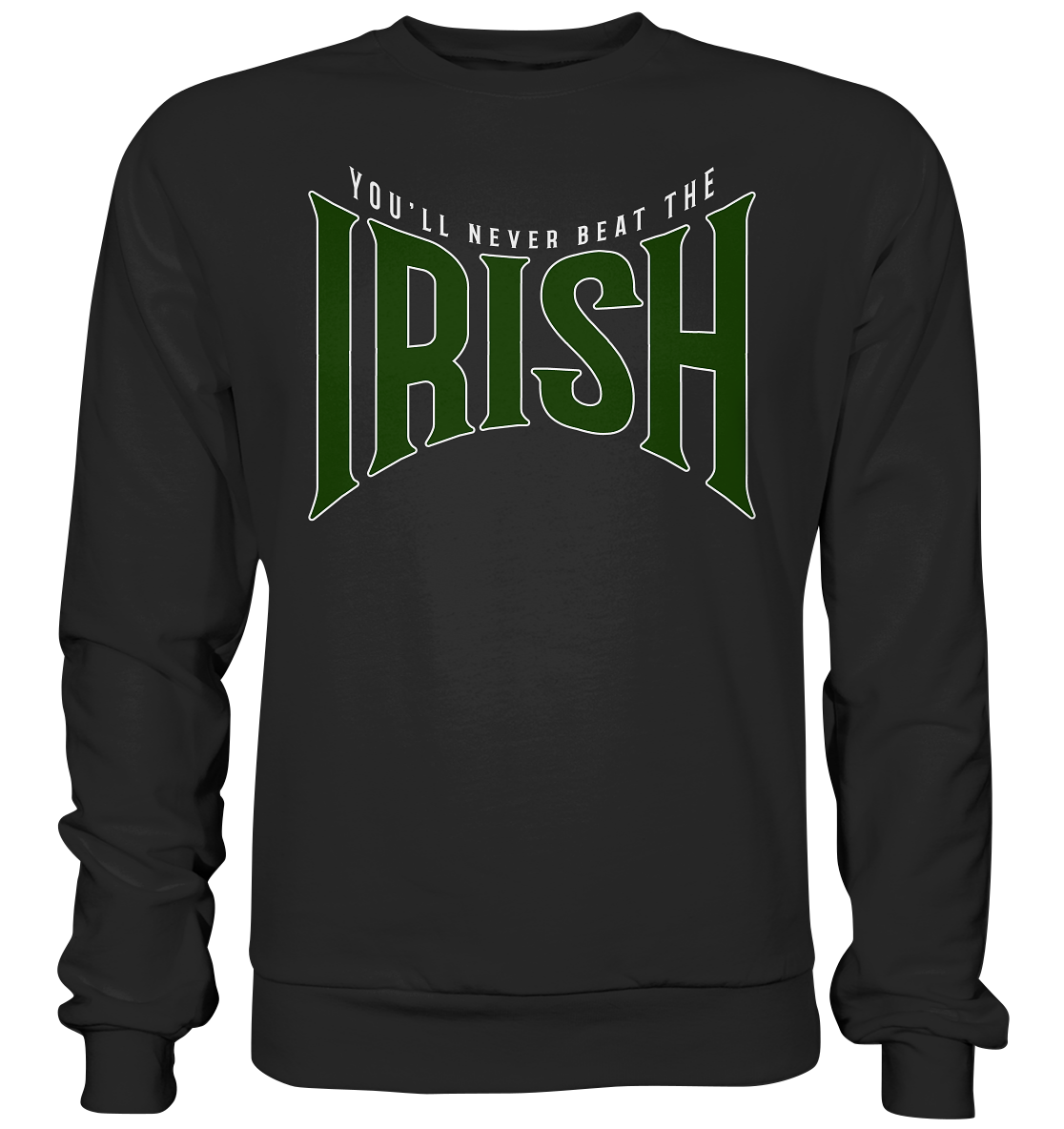 You'll Never Beat The Irish - Premium Sweatshirt