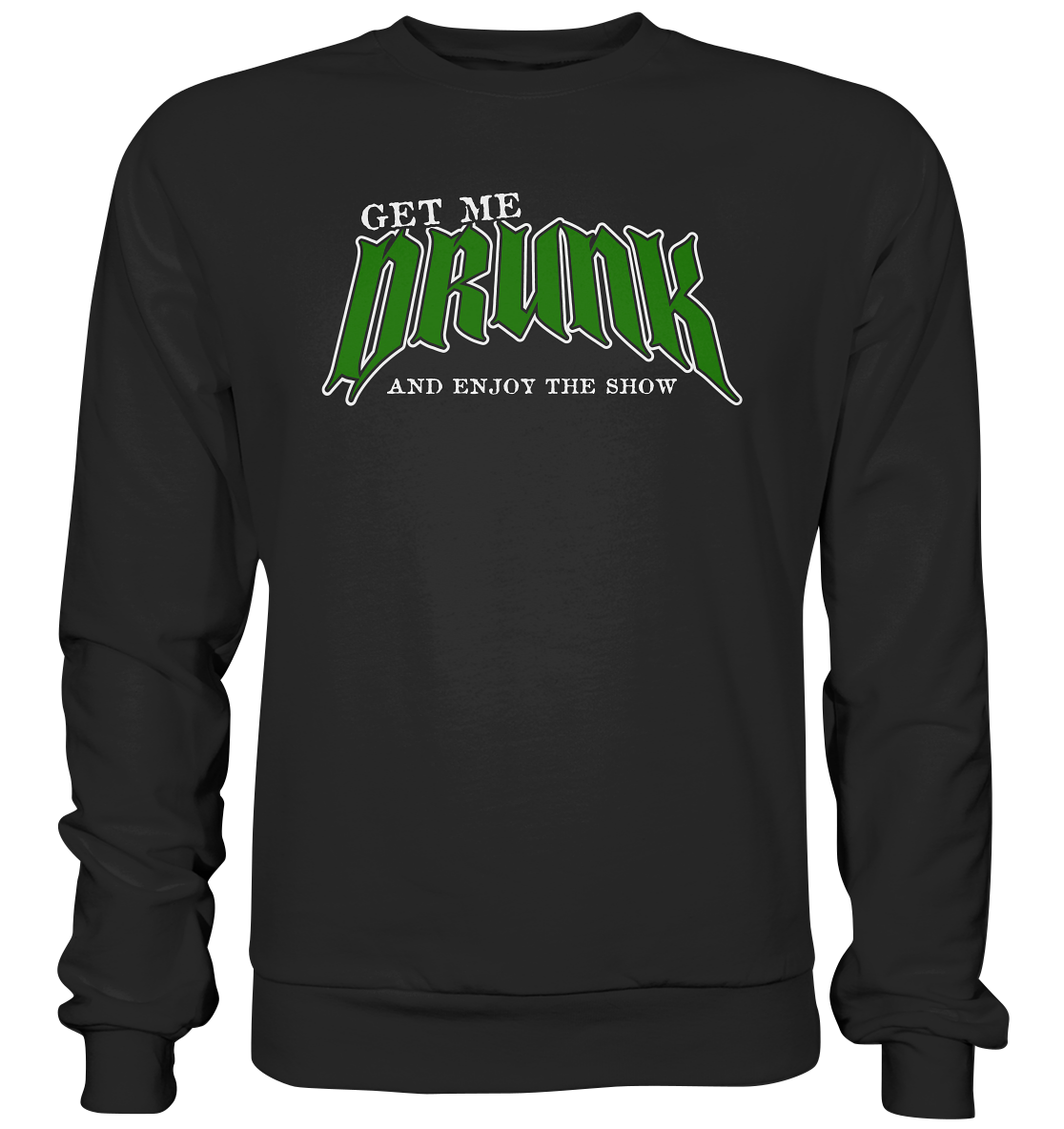 Get Me Drunk "And Enjoy The Show" - Premium Sweatshirt