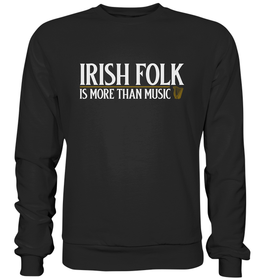 Irish Folk "Is More Than Music" - Premium Sweatshirt