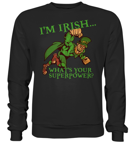 I'm Irish "What's Your Superpower?" - Premium Sweatshirt