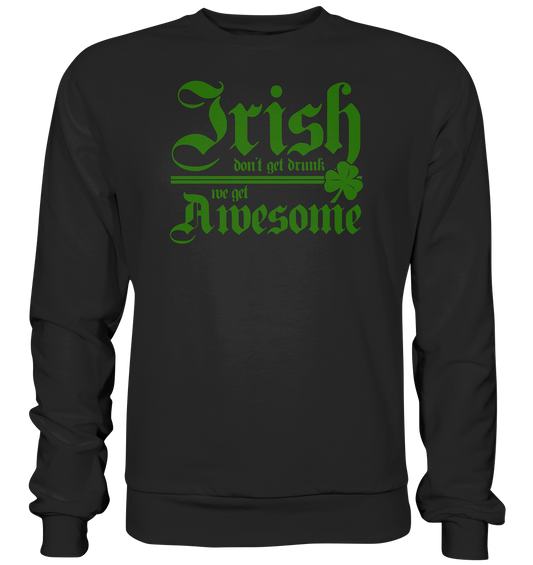 Irish Don't Get Drunk, We Get Awesome - Premium Sweatshirt