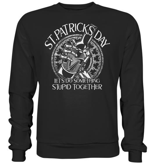 St. Patricks Day "Let's Do Something Stupid Together" - Premium Sweatshirt