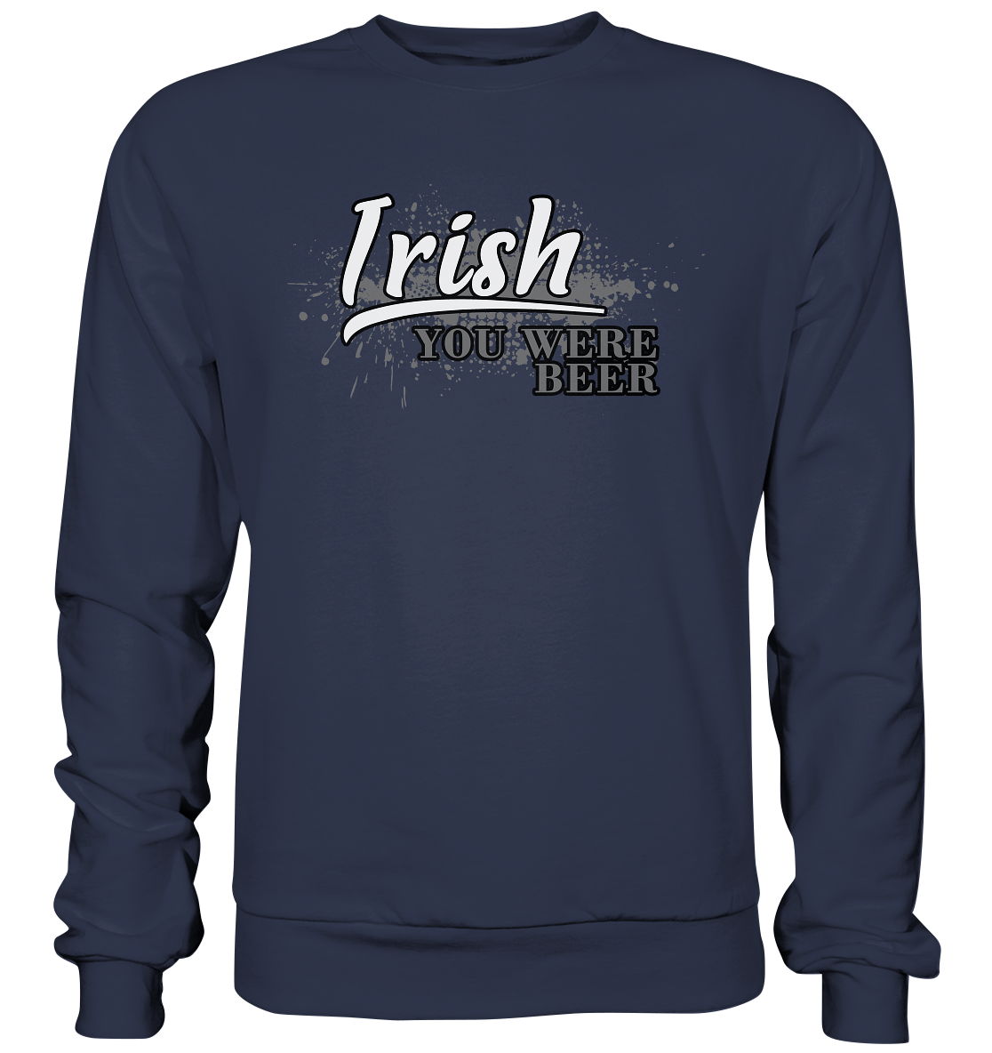 Irish "You Were Beer" - Premium Sweatshirt