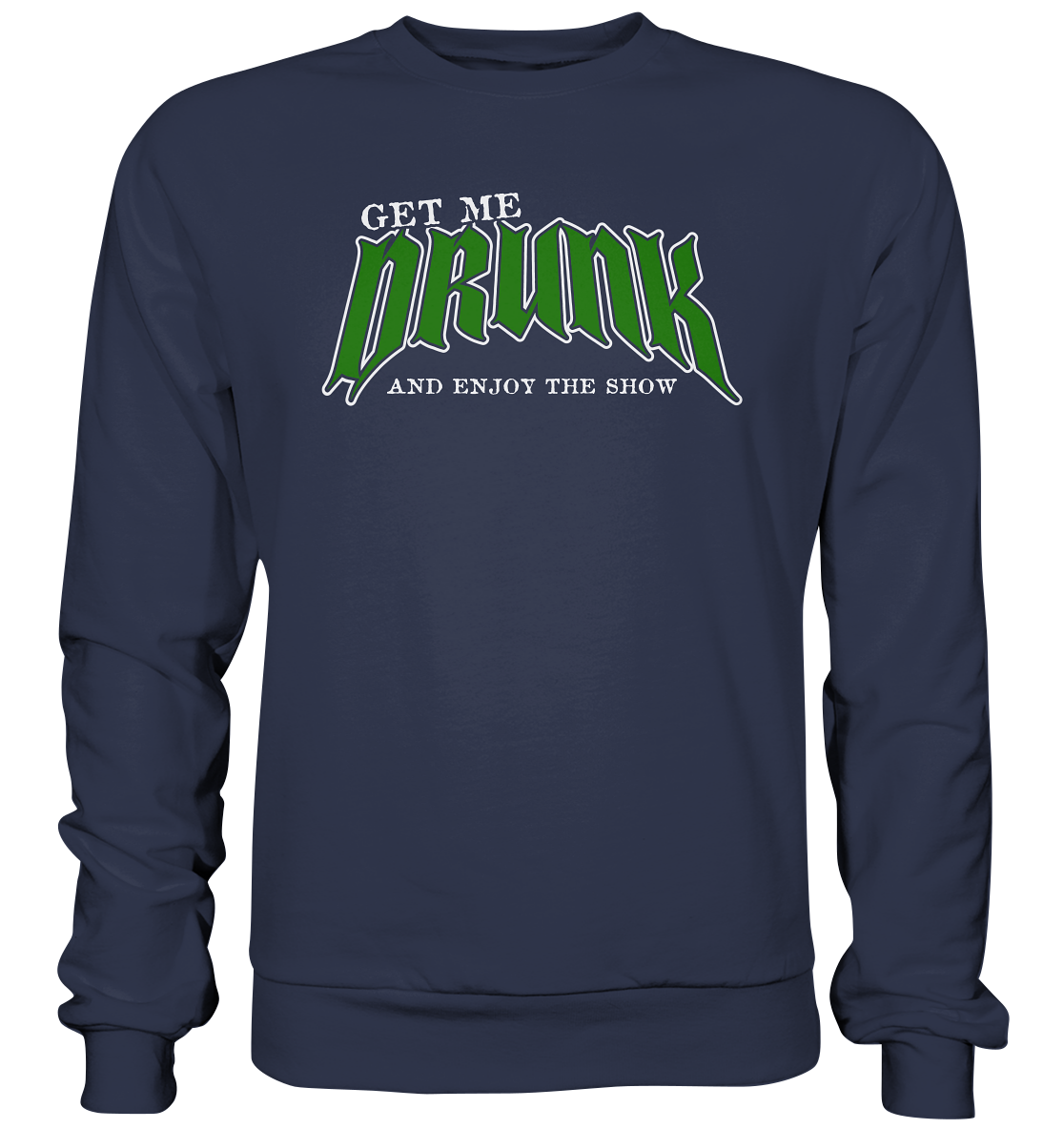 Get Me Drunk "And Enjoy The Show" - Premium Sweatshirt