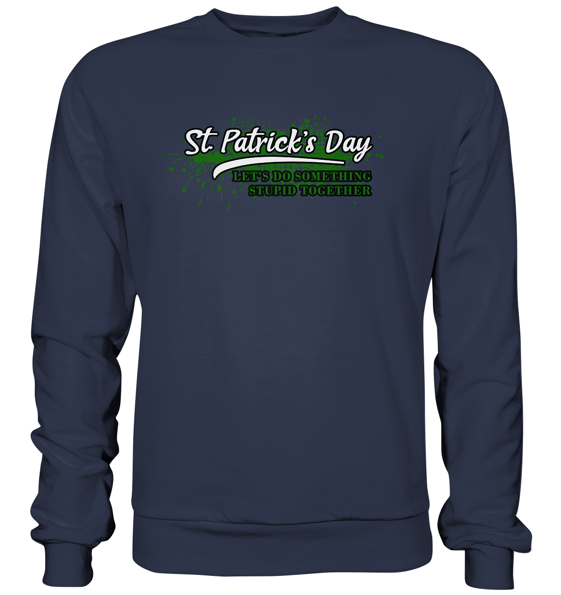 St. Patrick's Day "Let's Do Something Stupid Together" - Premium Sweatshirt