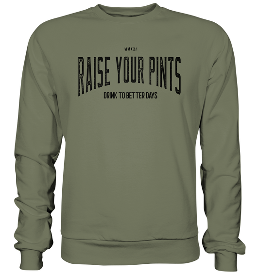 Raise Your Pints "Drink To Better Days" - Premium Sweatshirt