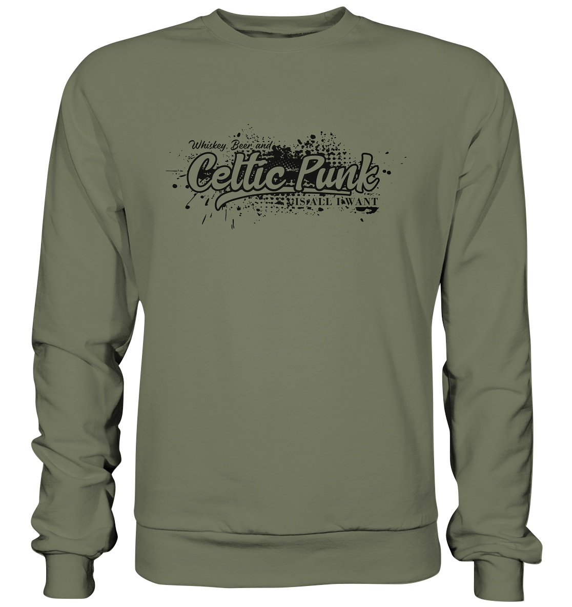 Whiskey, Beer And Celtic Punk "Is All I Want" - Premium Sweatshirt