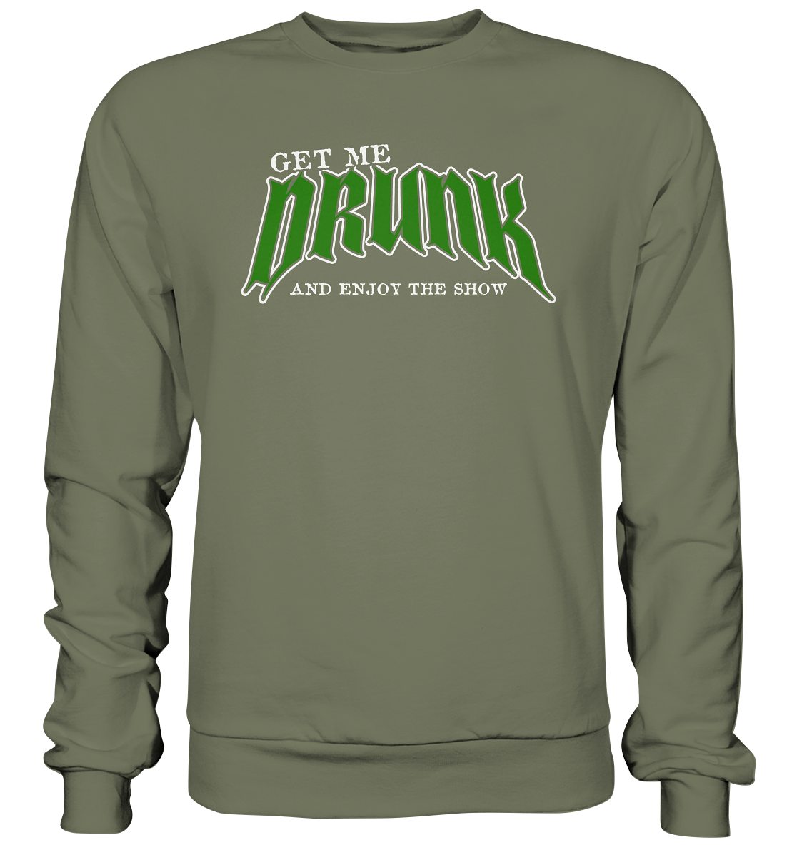 Get Me Drunk "And Enjoy The Show" - Premium Sweatshirt