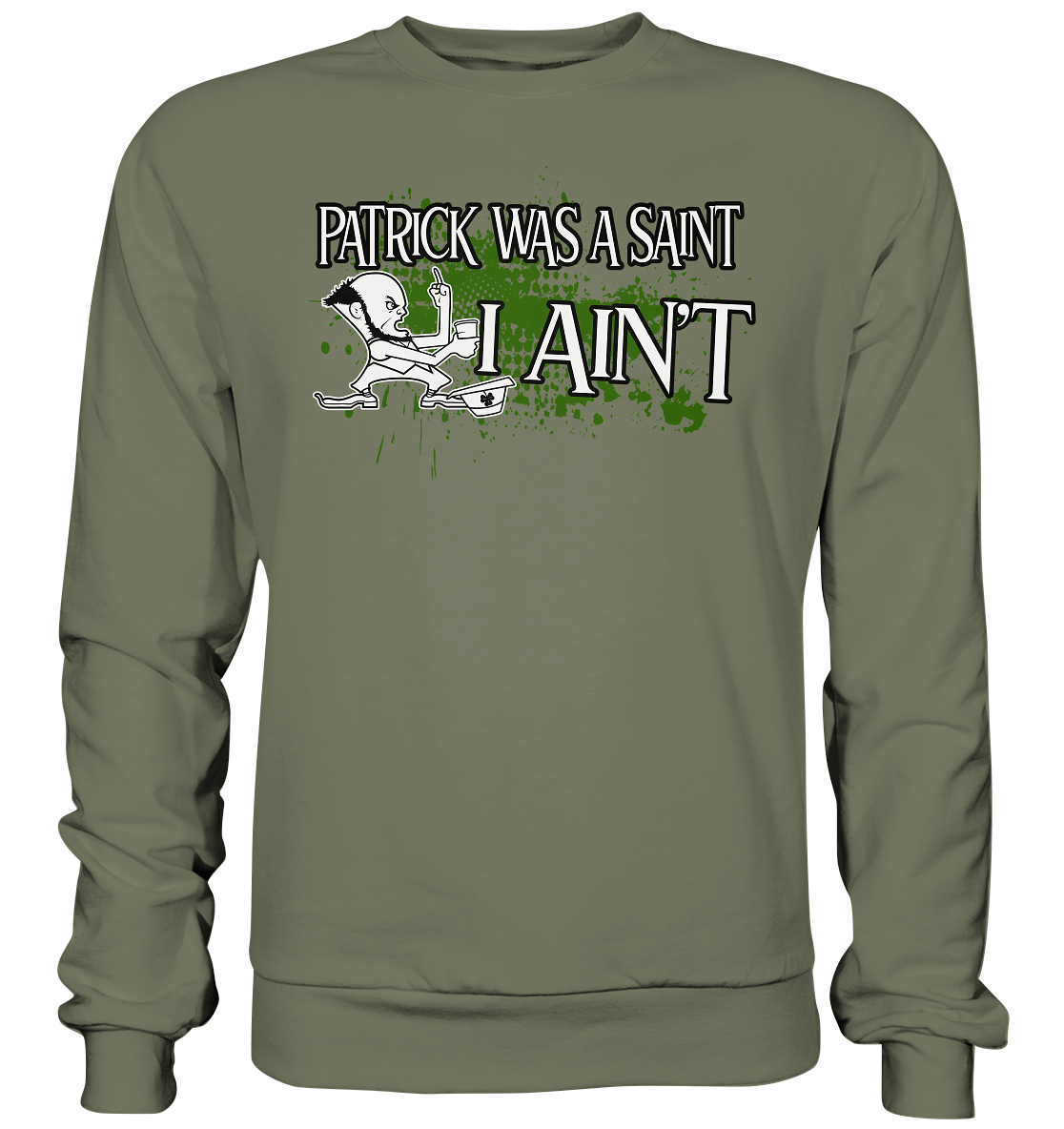 Patrick Was A Saint "I Ain't" - Premium Sweatshirt
