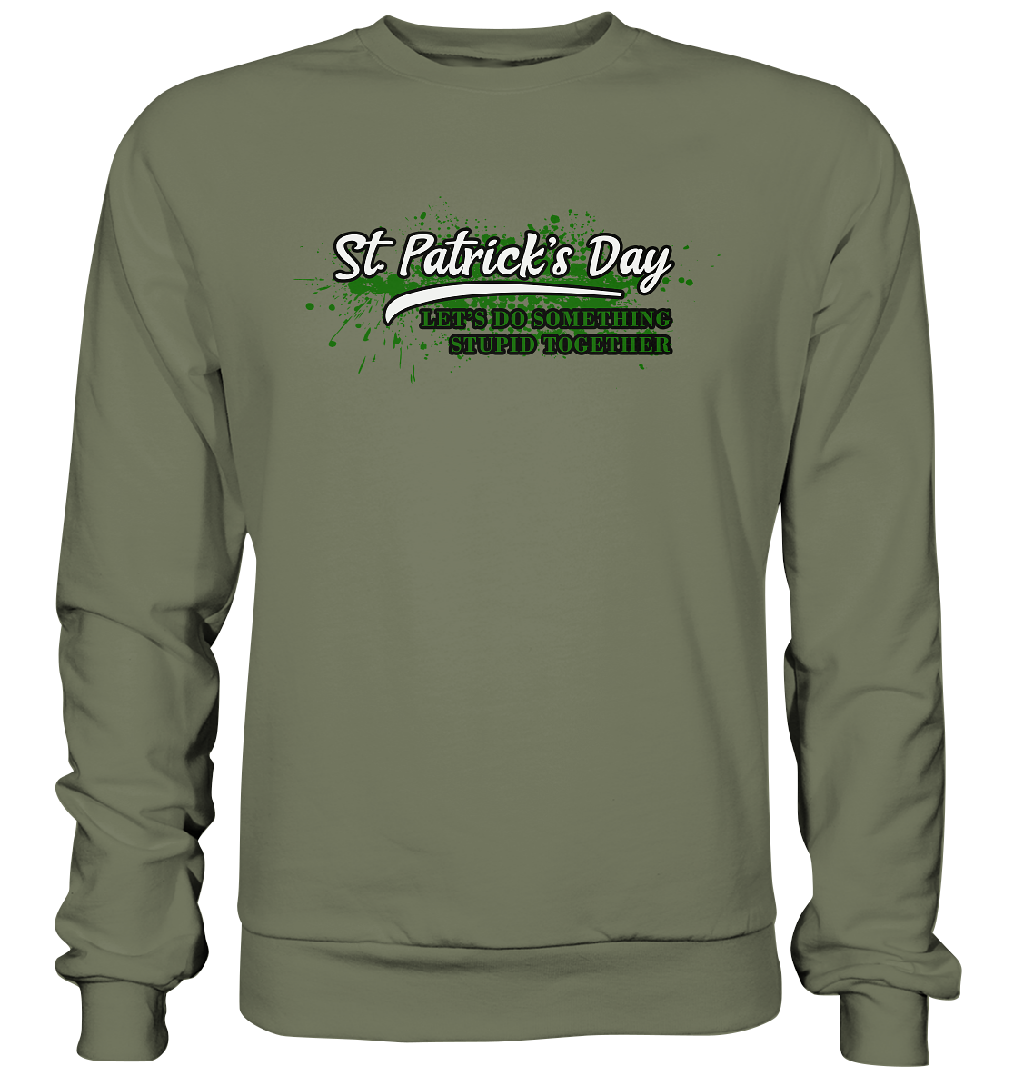 St. Patrick's Day "Let's Do Something Stupid Together" - Premium Sweatshirt