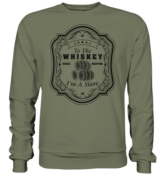 "To The Whiskey I'm A Slave" - Premium Sweatshirt