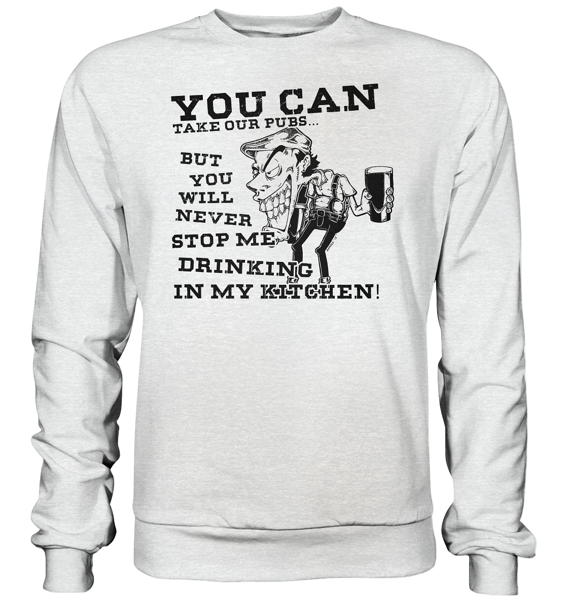 You Can Take Our Pubs... - Premium Sweatshirt