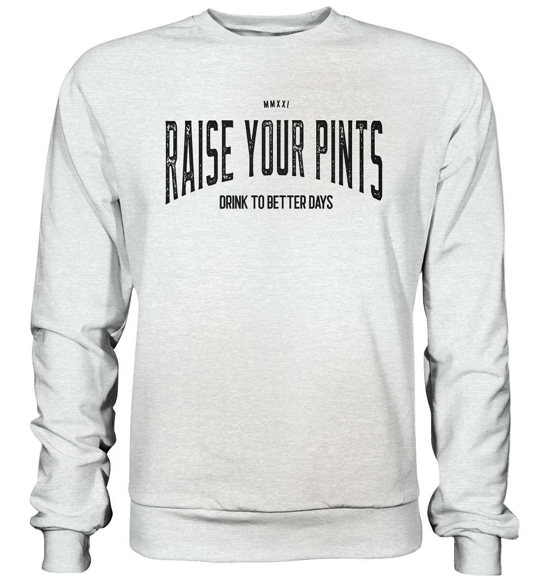 Raise Your Pints "Drink To Better Days" - Premium Sweatshirt