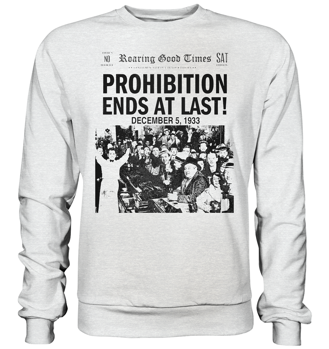 Prohibition Ends At Last! - Premium Sweatshirt
