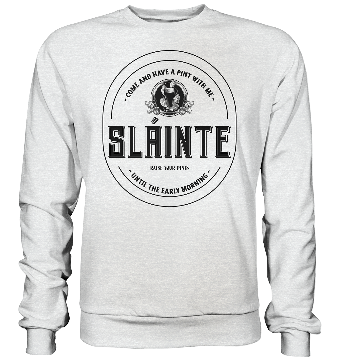 Sláinte "Come And Have A Pint With Me" - Premium Sweatshirt