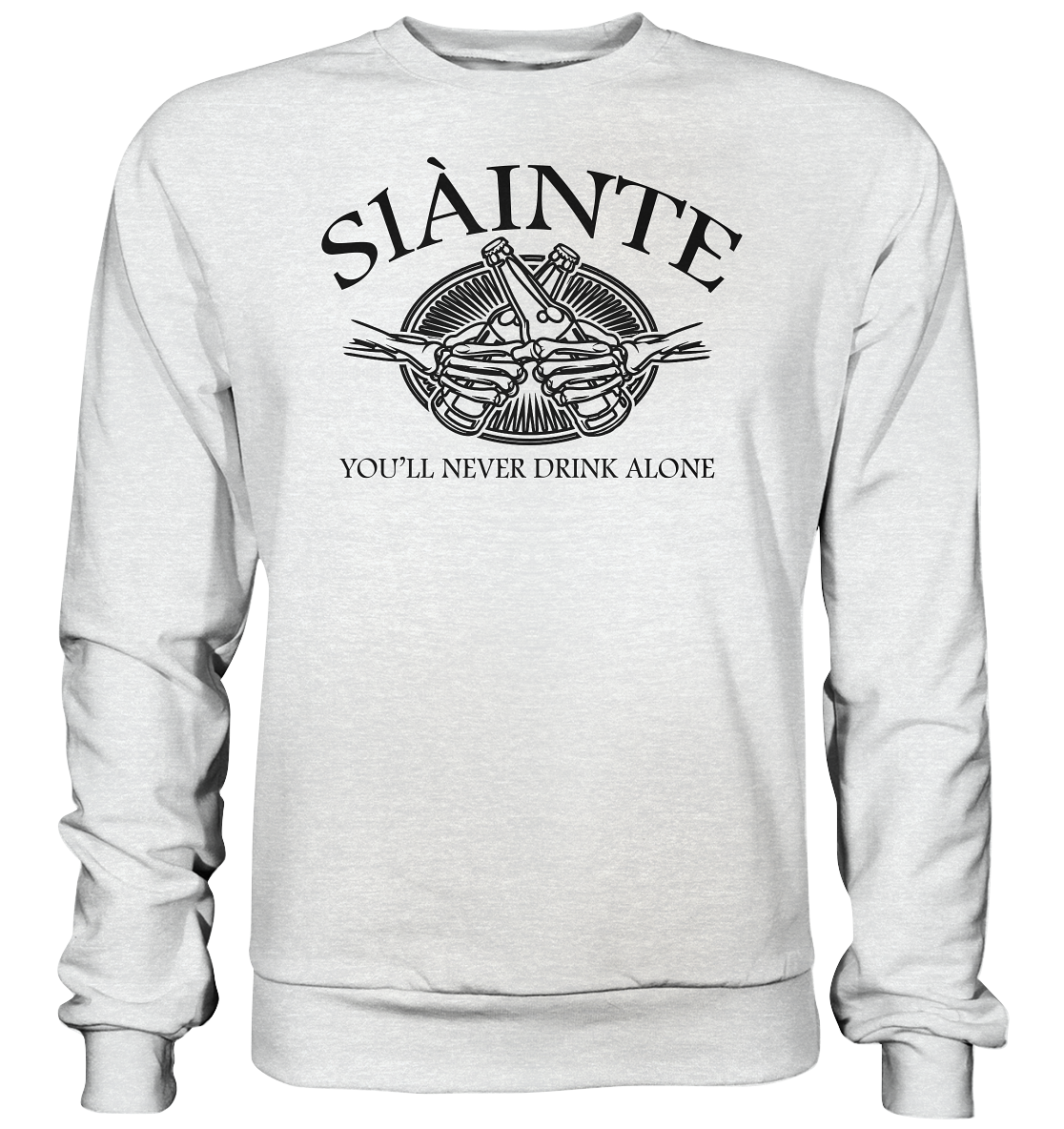Sláinte "You'll Never Drink Alone" - Premium Sweatshirt