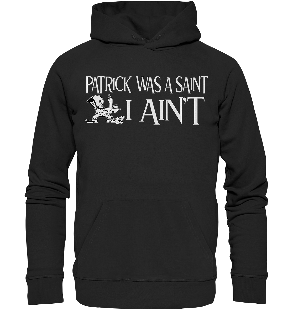 Patrick Was A Saint "I Ain't" - Premium Unisex Hoodie