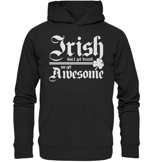 Irish Don't Get Drunk, We Get Awesome - Premium Unisex Hoodie