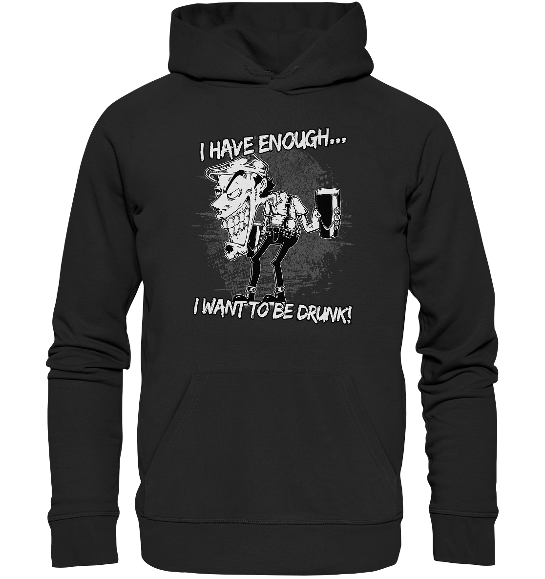 I Have Enough... "I Want To Be Drunk!" - Premium Unisex Hoodie