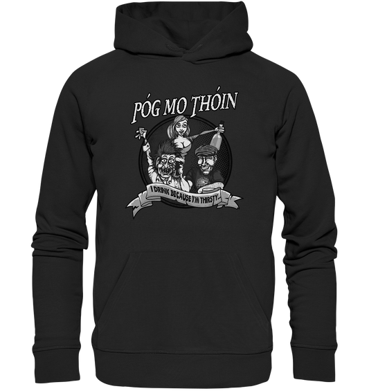 Póg Mo Thóin "I Drink Because I'm Thirsty" - Premium Unisex Hoodie