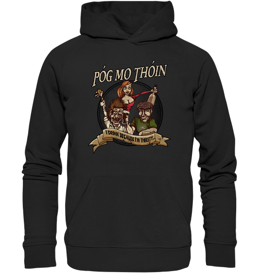 Póg Mo Thóin "I Drink Because I'm Thirsty" - Premium Unisex Hoodie