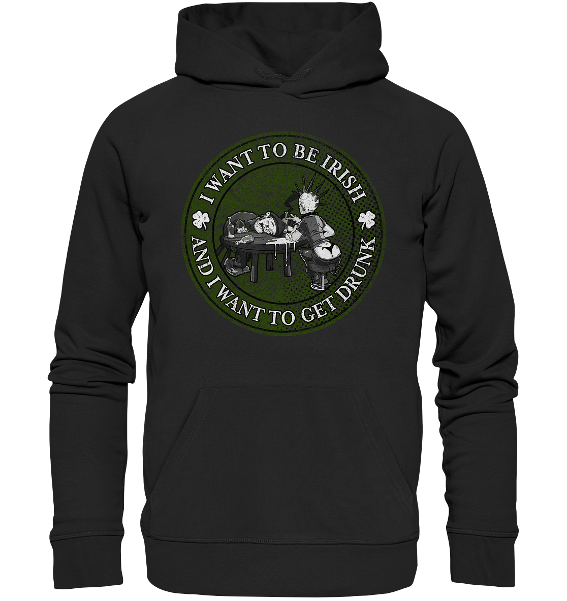 I Want To Be Irish And I Want To Get Drunk - Premium Unisex Hoodie