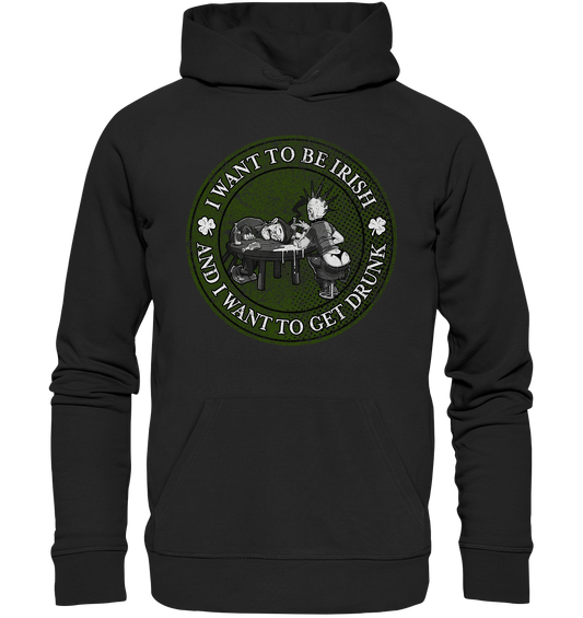 I Want To Be Irish And I Want To Get Drunk - Premium Unisex Hoodie