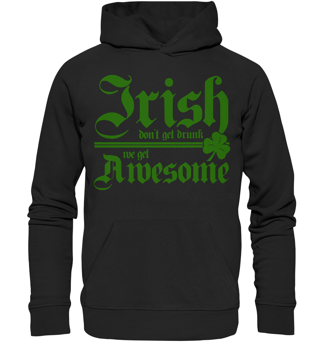 Irish Don't Get Drunk, We Get Awesome - Premium Unisex Hoodie