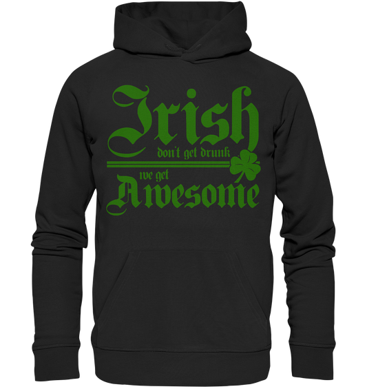 Irish Don't Get Drunk, We Get Awesome - Premium Unisex Hoodie