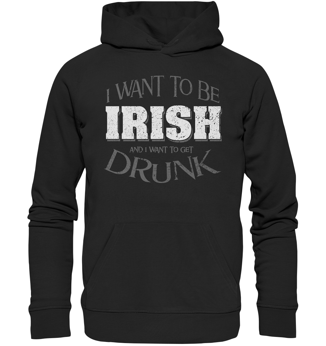 I Want To Be Irish And I Want To Get Drunk - Premium Unisex Hoodie