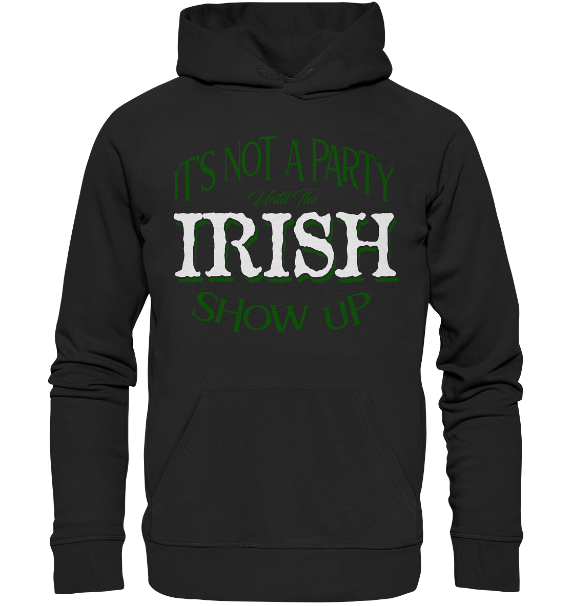 It's Not A Party Until The Irish Show Up - Premium Unisex Hoodie