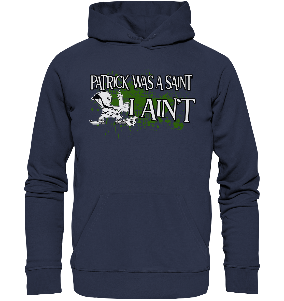 Patrick Was A Saint "I Ain't" - Premium Unisex Hoodie