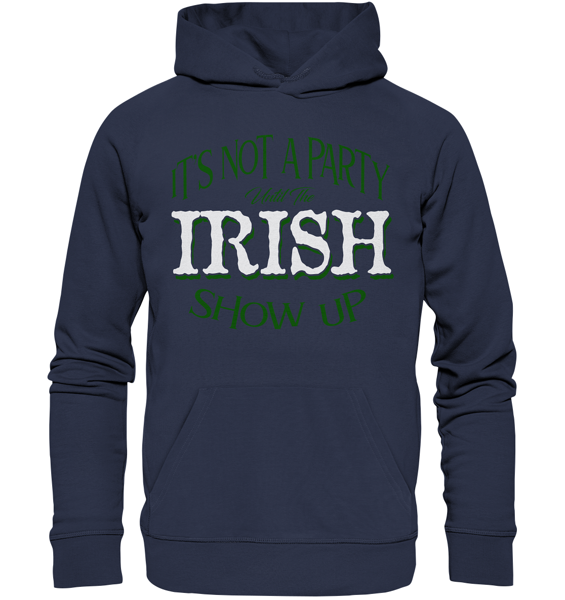 It's Not A Party Until The Irish Show Up - Premium Unisex Hoodie