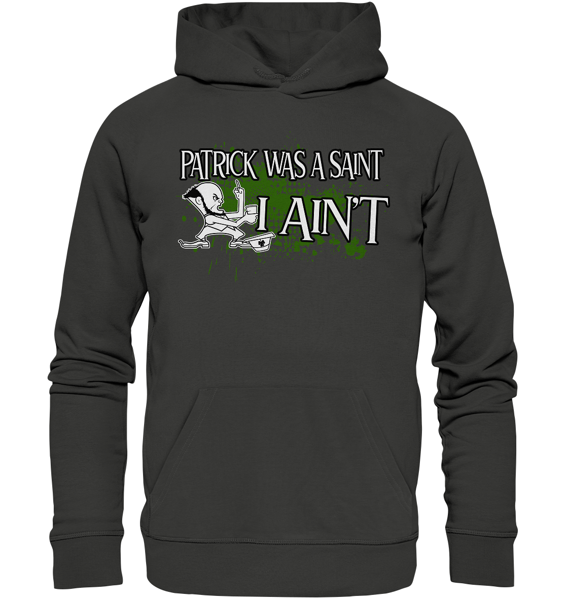 Patrick Was A Saint "I Ain't" - Premium Unisex Hoodie