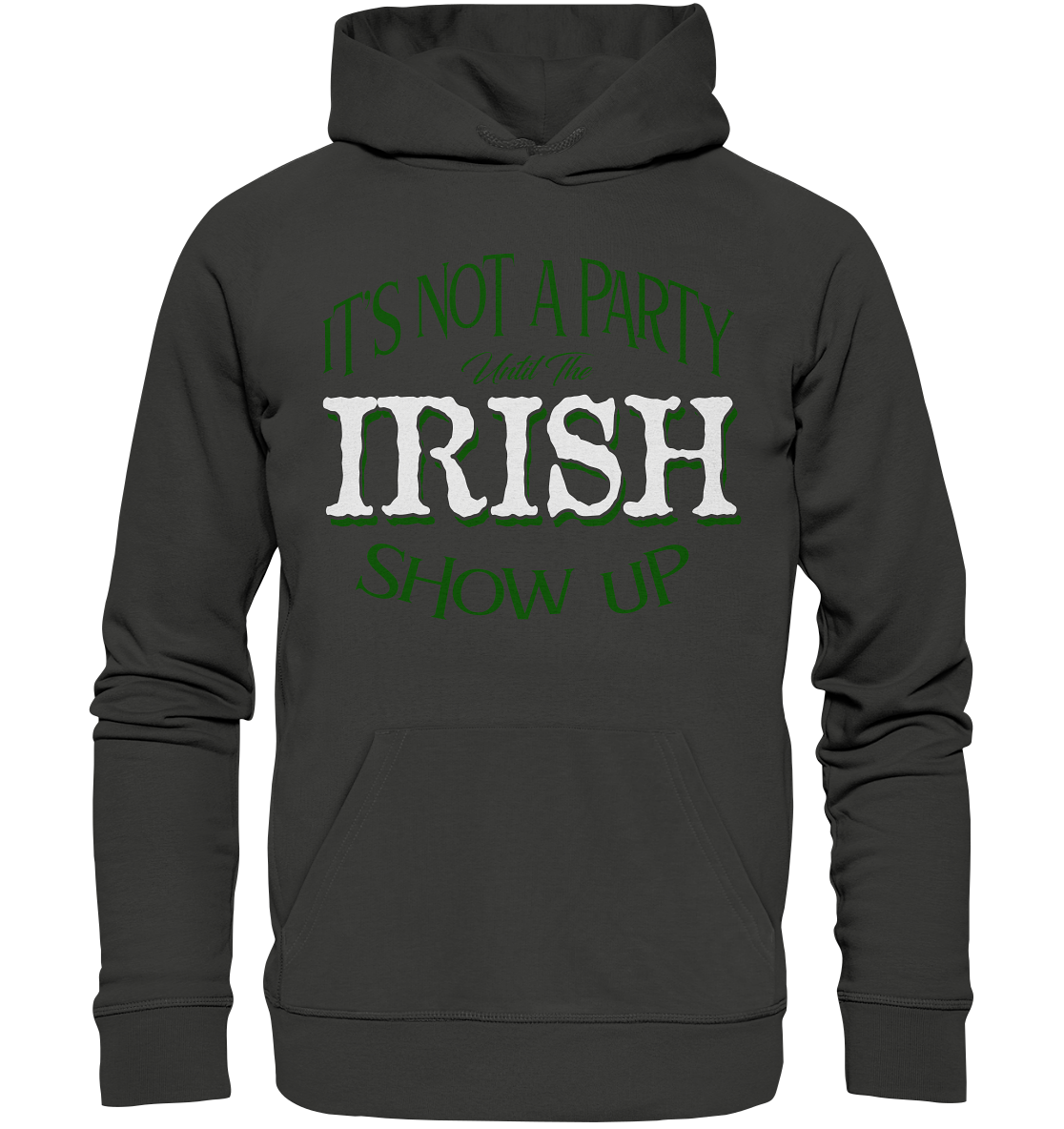 It's Not A Party Until The Irish Show Up - Premium Unisex Hoodie