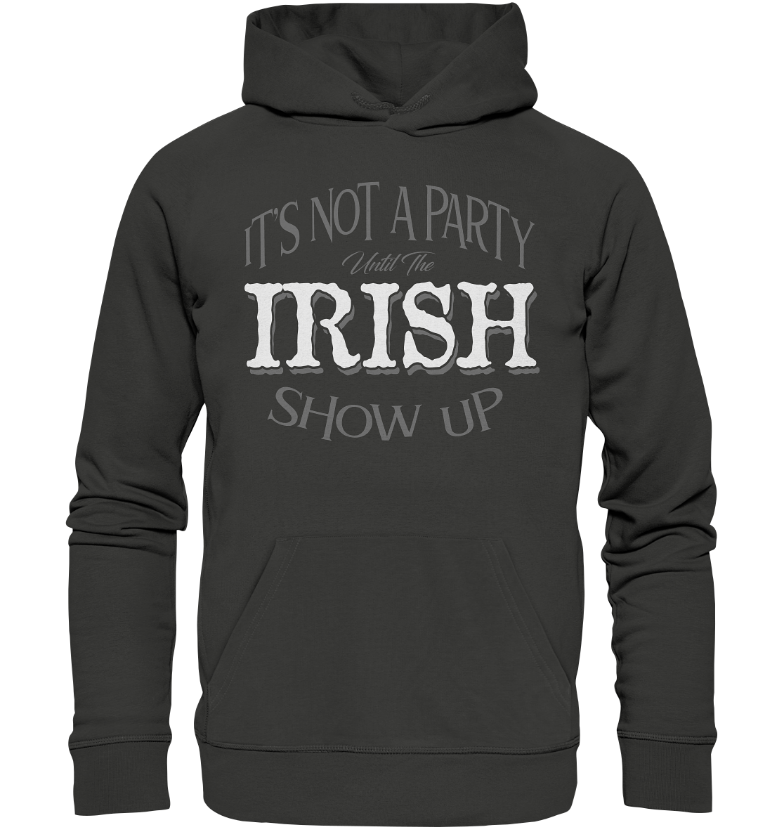 It's Not A Party Until The Irish Show Up - Premium Unisex Hoodie
