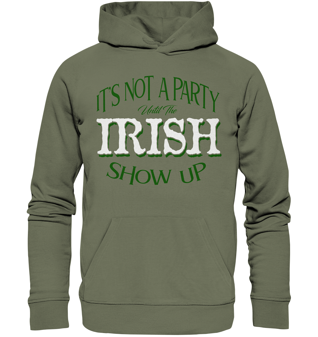 It's Not A Party Until The Irish Show Up - Premium Unisex Hoodie