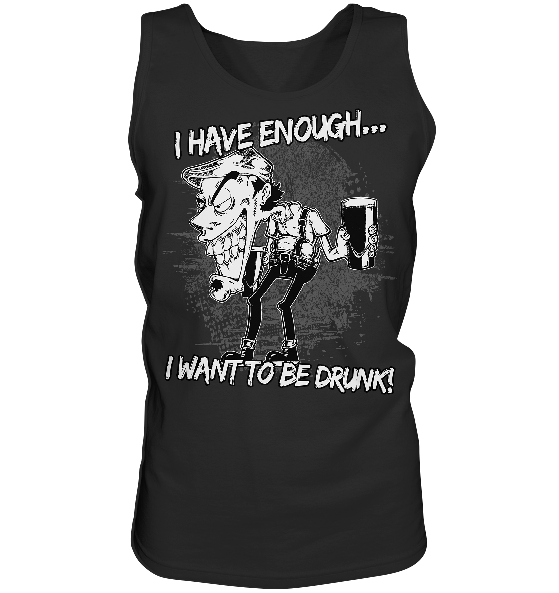 I Have Enough... "I Want To Be Drunk!" - Tank-Top