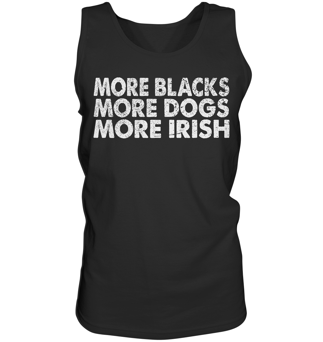 "More Blacks, More Dogs, More Irish" - Tank-Top