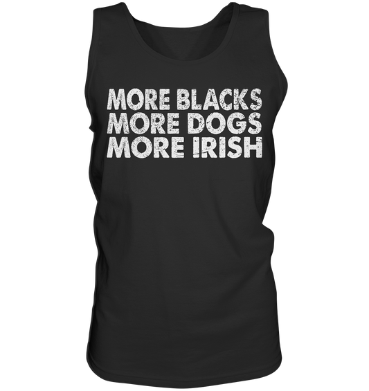 "More Blacks, More Dogs, More Irish" - Tank-Top