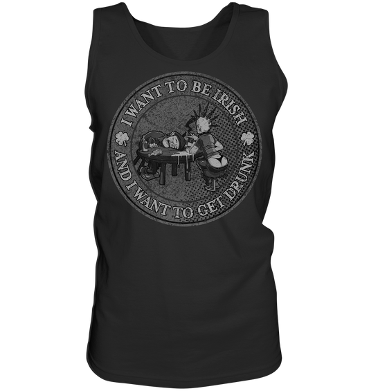 I Want To Be Irish And I Want To Get Drunk - Tank-Top