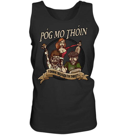 Póg Mo Thóin "I Drink Because I'm Thirsty" - Tank-Top