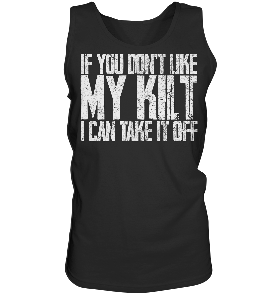 If You Don't Like My Kilt, I Can Take It Off - Tank-Top
