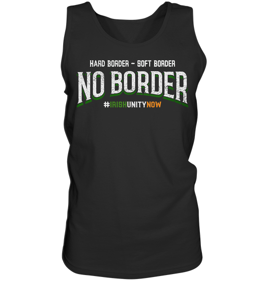 Hard Border, Soft Border, No Border - Tank-Top