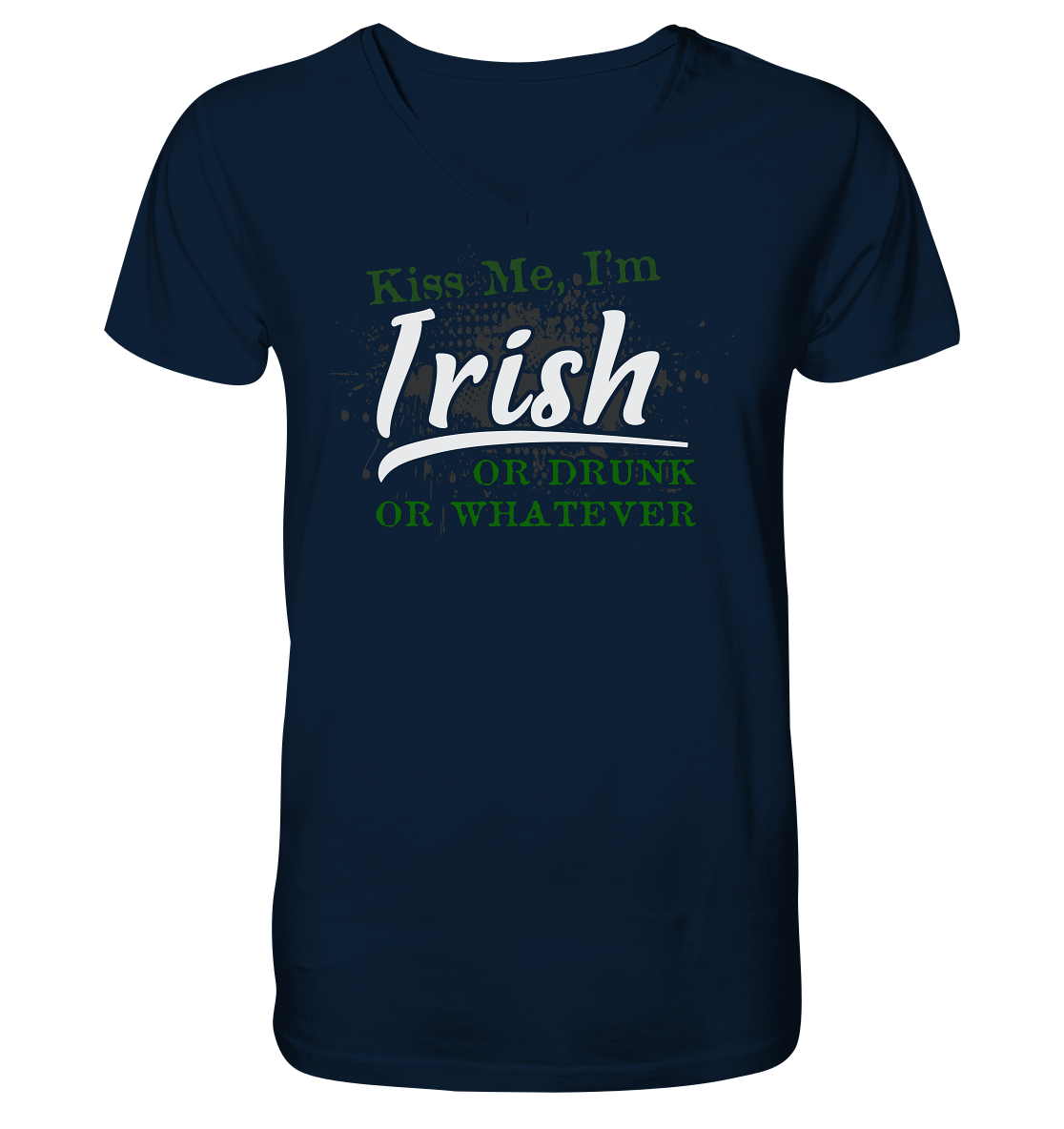 Kiss Me I'm Irish Or Drunk Or Whatever - V-Neck Shirt