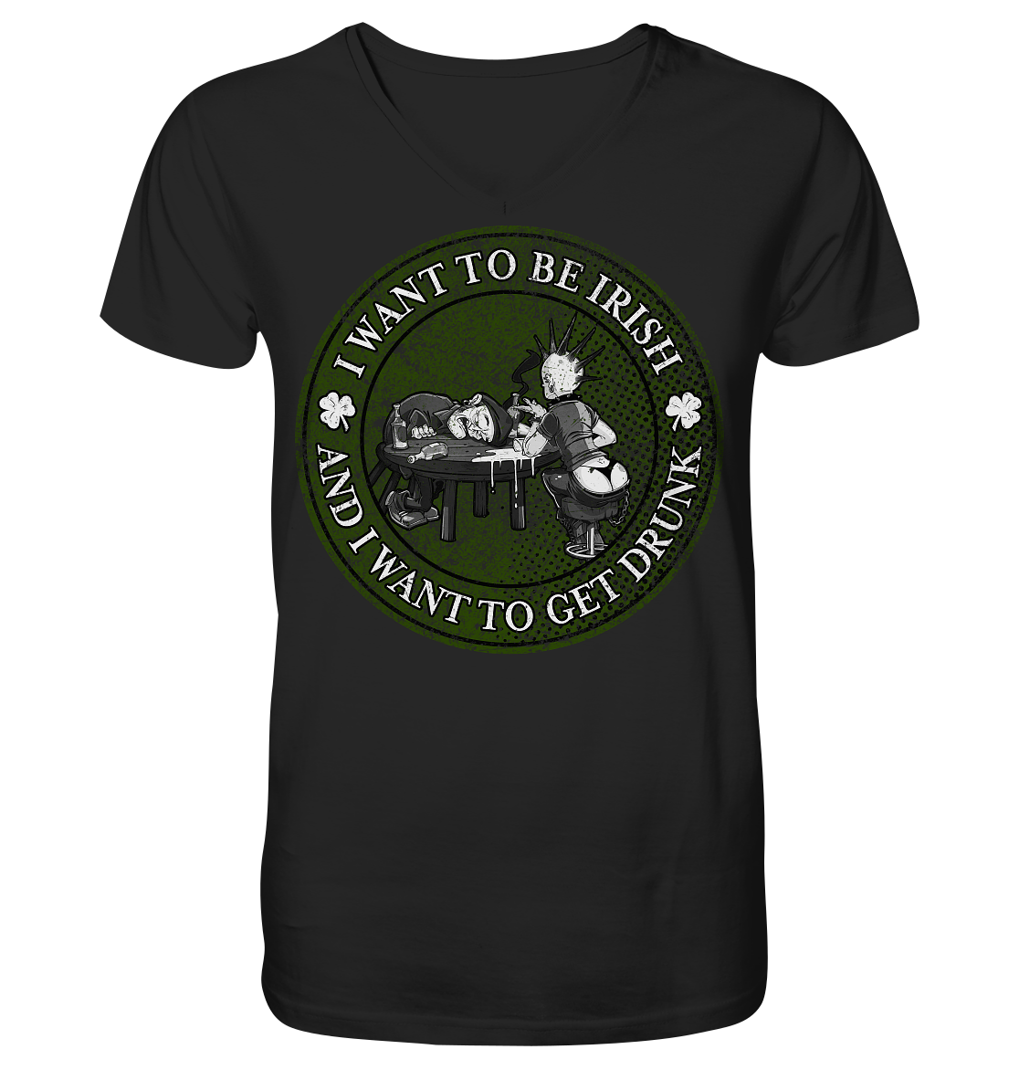 I Want To Be Irish And I Want To Get Drunk - V-Neck Shirt